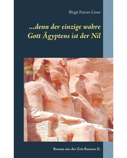 ...denn der einzige wahre Gott Ägyptens ist der Nil: Roman aus der Zeit Ramses II. (Capa mole) 1