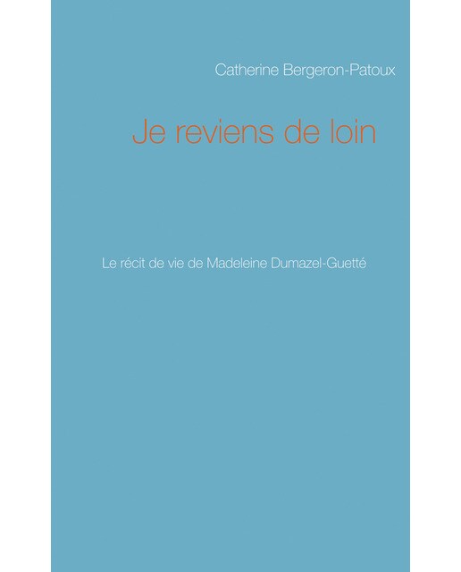 Je reviens de loin: Le récit de vie de Madeleine Dumazel-Guetté (Capa mole) 1