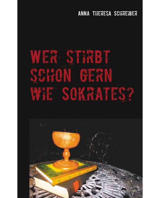Wer stirbt schon gern wie Sokrates? 1