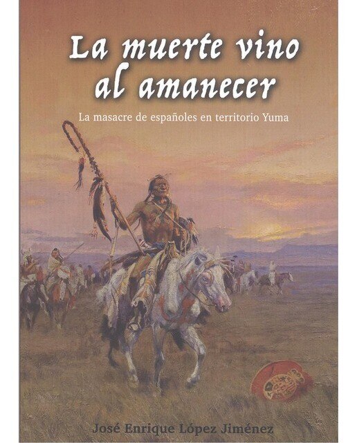 Imagem 0 de La muerte vino al amanecer. : La masacre de españoles en territorio yuma. (Tapa blanda)