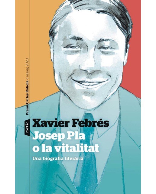 Imagen 1 de Josep Pla o la vitalitat: Una biografia literària. Premi Carles Rahola d'assaig 2020  (Tapa blanda con solapas)