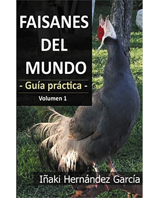 Faisanes del mundo. Guía práctica - volumen 1