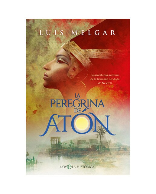 La peregrina de Atón: La asombrosa aventura de la hermana olvidada de Nefertiti (Capa mole com abas) 1