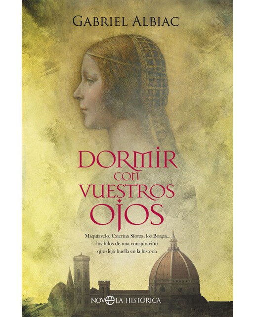 Dormir con vuestros ojos: Maquiavelo, Caterina Sforza, los Borgia& los hilos de una conspiración que dejó huella en la historia (Capa mole) 1
