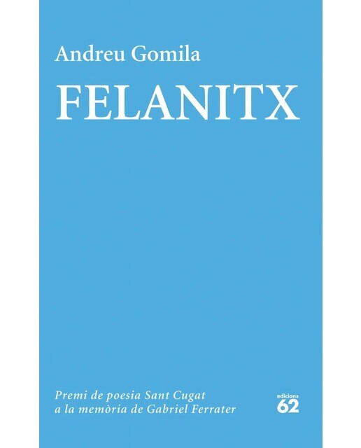 Imagen 0 de Felanitx: XVIII Premi de Poesia Sant Cugat a la memòria de Gabriel Ferrater  (Tapa blanda con solapas)