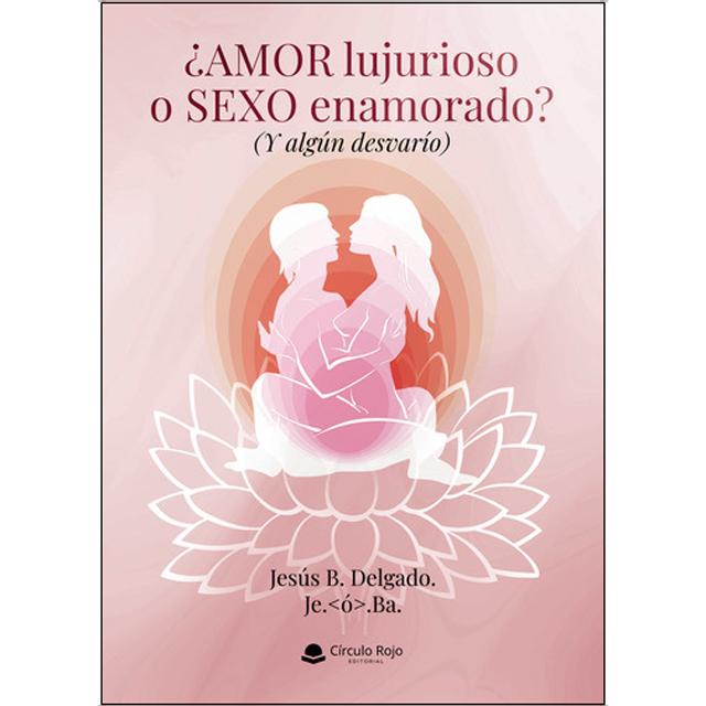 ¿amor lujurioso o sexo enamorado? y algún desvarí 1