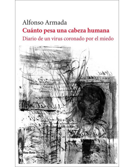 Imagen 0 de Cuánto pesa una cabeza humana: Diario de un virus coronado por el miedo (Tapa blanda)