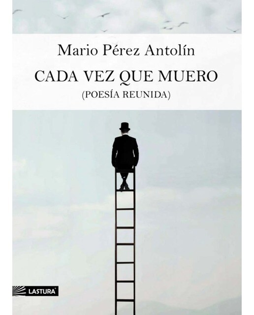 Cada vez que muero: Poesía reunida