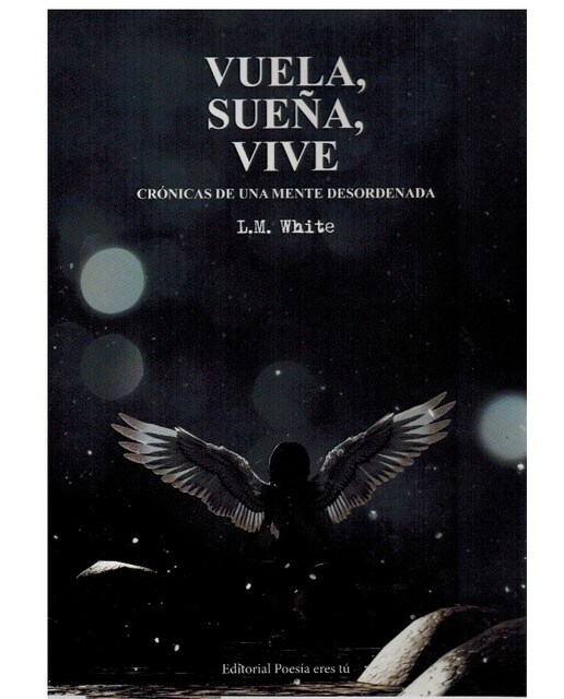 VUELA, SUEÑA, VIVE. CRÓNICAS DE UNA MENTE DESORDENADA