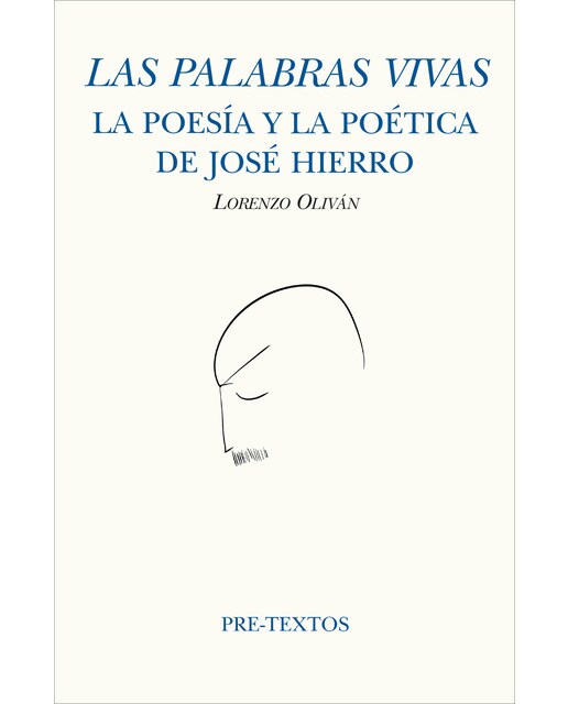 Las palabras vivas: La poesía y la poética de josé hierro 1