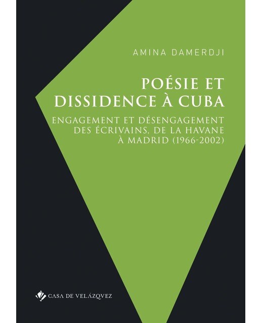 Poésie et dissidence à Cuba: Engagement et désengagement des écrivains, de La Havane à Madrid