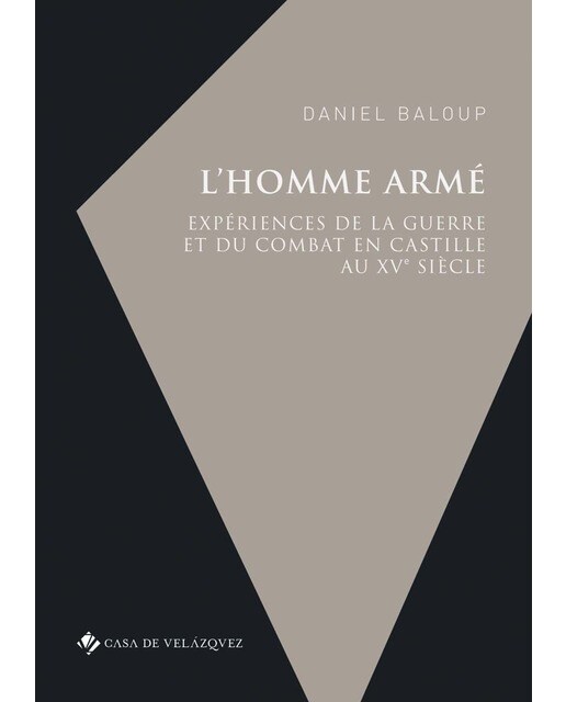 L'homme armé: Expériences de la guerre et du combat en Castille au XVe siècle 1