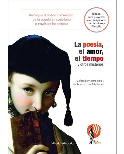 La poesía, el amor, el tiempo y otros misterios: Antología temática comentada de la literatura en castellano a través de los tiempos 1