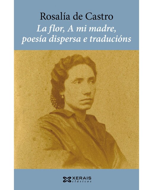 La flor, A mi madre, poesía dispersa e traducións (Capa mole com abas) 1