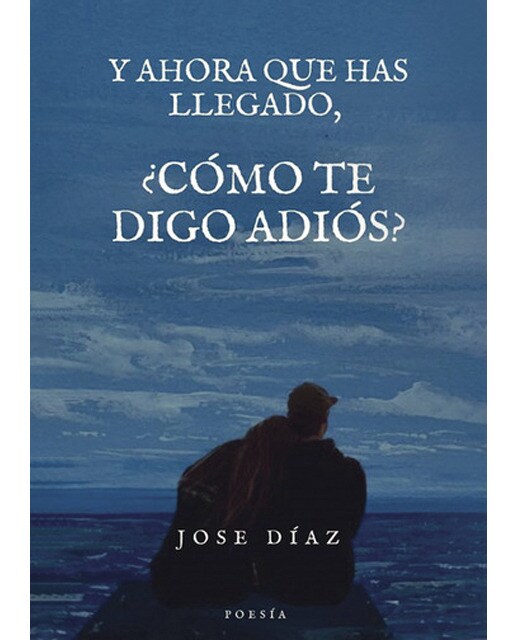 Y ahora que has llegado, ¿cómo te digo adiós?