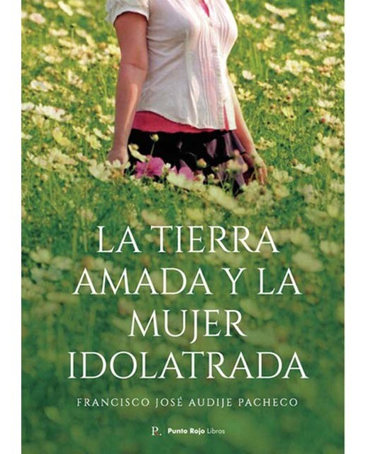 La tierra amada y la mujer idolatrada