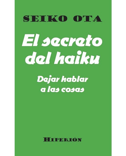 Imagen 0 de El secreto del haiku.Dejar hablar a las cosas