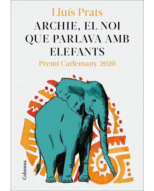 Imagen 0 de Archie, el noi que parlava amb elefants: Premi Carlemany per al Foment de la Lectura 2020 (Tapa blanda con solapas)