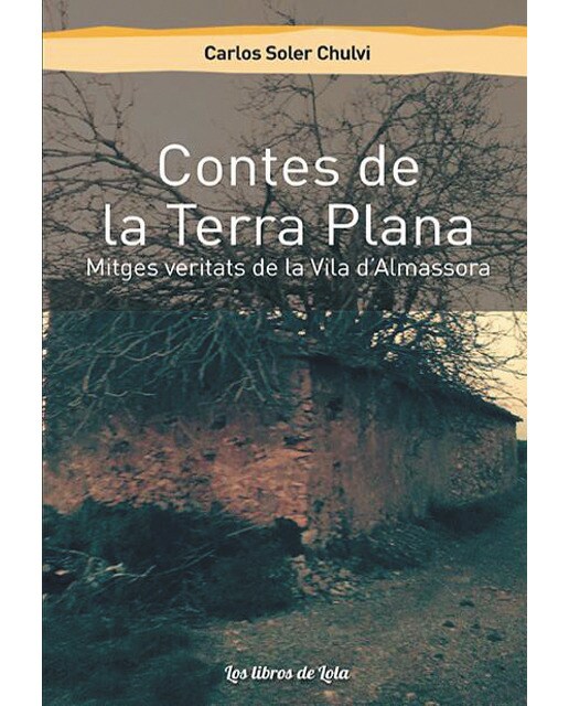 Imagen 0 de Contes de la terra plana: Mitges veritats de la vila d’almassora (Tapa blanda)