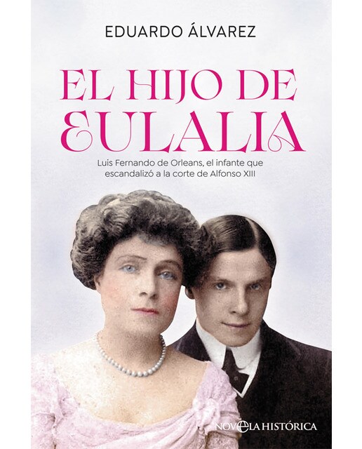 El hijo de eulalia: Luis fernando de orleans, el infante que escandalizó a la corte de alfonso xiii(Tapa blanda) 1