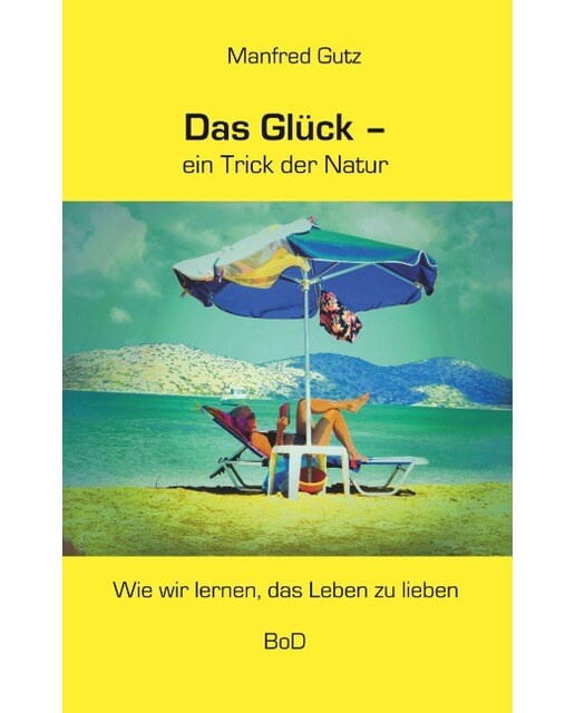 Das Glück - ein Trick der Natur: Wie wir lernen, das Leben zu lieben (Capa mole) 1
