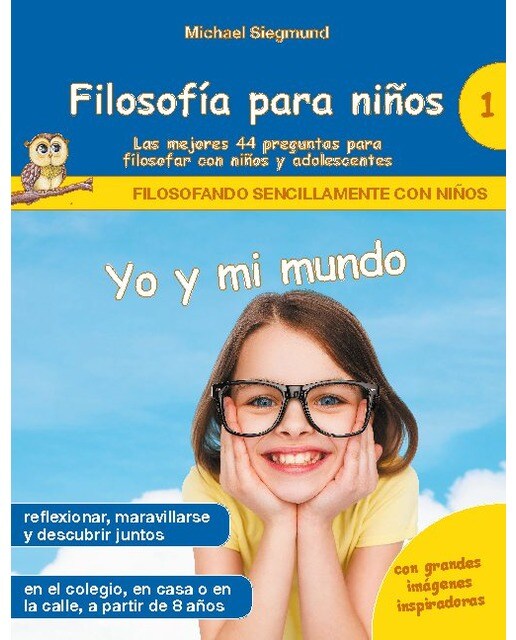 Filosofía para niños: Yo y mi mundo. Las mejores 44 preguntas para filosofar con niños y adolescentes (Capa mole) 1