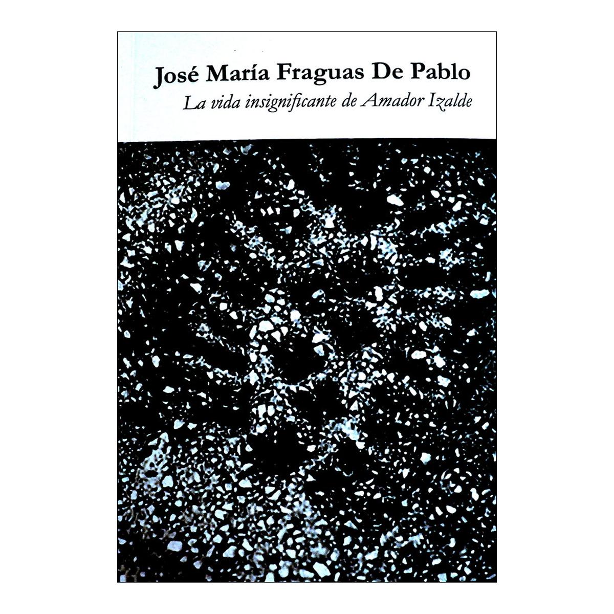 Imagen 0 de La vida insignificante de amador izalde
