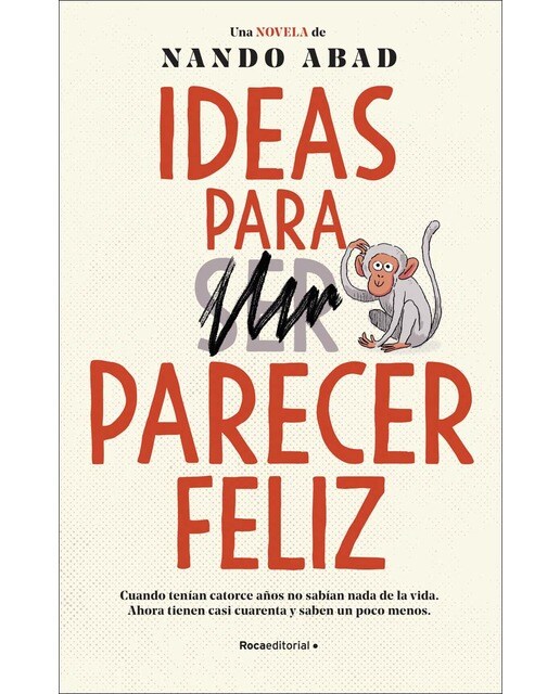 Ideas para (ser) parecer feliz: Cuando tenían catorce años no sabían nada de la vida. Ahora tienen casi cuarenta y saben un poco menos (Capa mole) 1