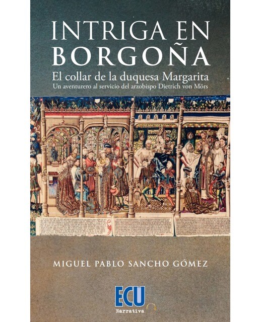 Intriga en Borgoña. El collar de la duquesa Margarita. Un aventurero al servicio del arzobispo Dietrich von Mörs