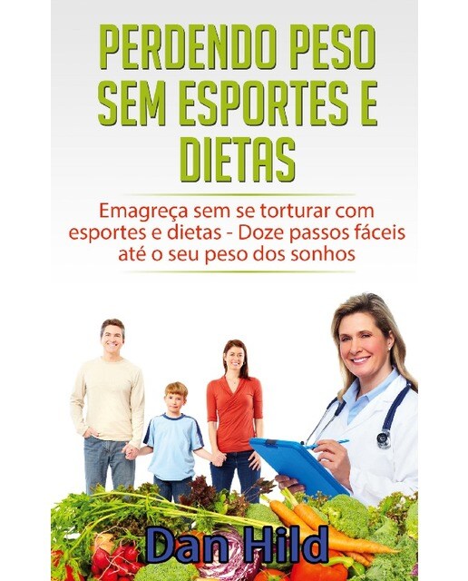 Perdendo peso sem esportes e dietas: Emagreça sem se torturar com esportes e dietas - Doze passos fáceis até o seu peso dos sonhos (Capa mole) 1