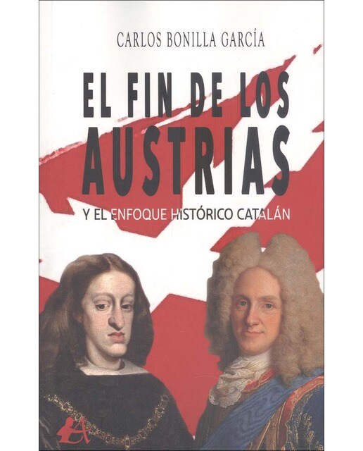 Imagen 0 de El fin de los Austrias y el enfoque histórico catalán (Tapa blanda con solapas)