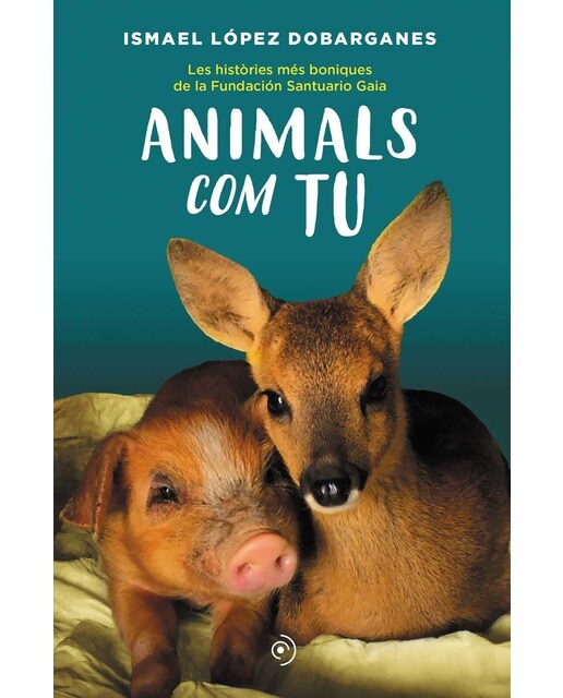 Imagen 0 de Animals com tu: Les històries més boniques de la fundación santuario gaia