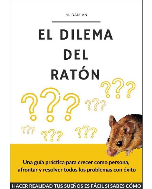 El dilema del ratón: Una guía práctica para crecer como persona y resolver todos los problemas con éxito(Tapa blanda) 1