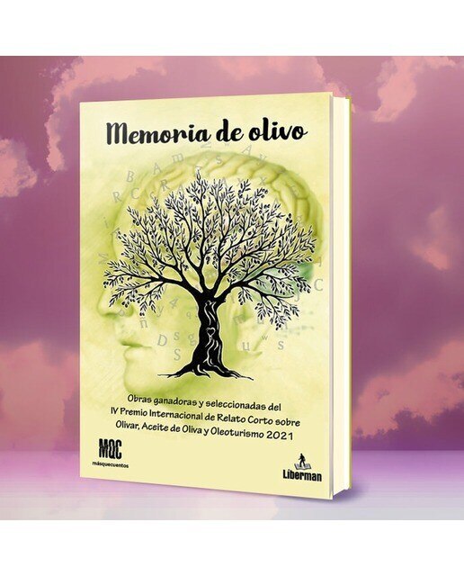 Memoria de olivo: Obras ganadoras y seleccionadas del iv premio internacional de relato corto sobre olivar, aceite de oliva y ole