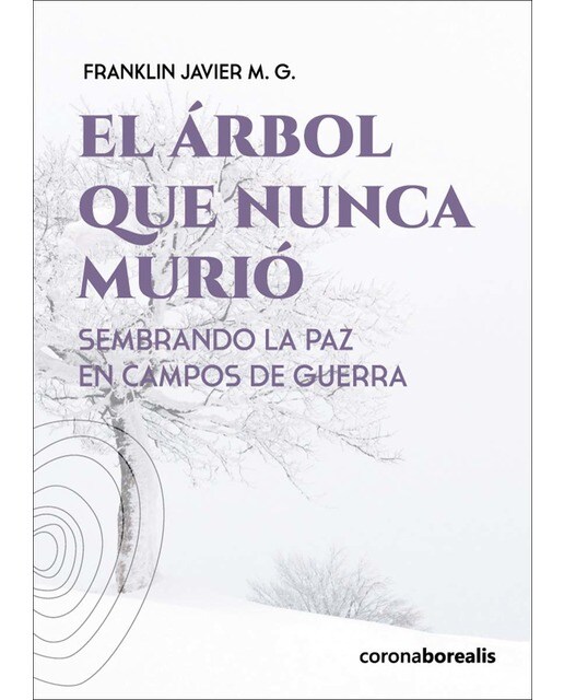El árbol que nunca murió: sembrando la paz en campos de guerra
