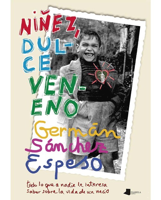 Niñez, dulce veneno: Todo lo que a nadie le interesa saber sobre la vida de un necio