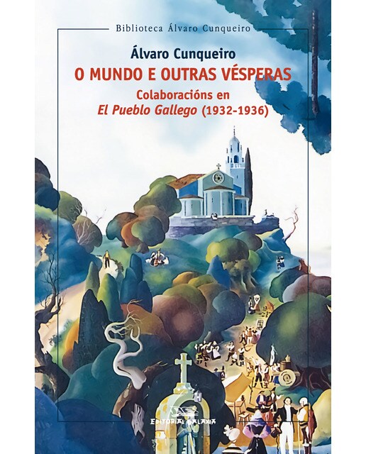 O mundo e outras vésperas. Colaboración en El Pueblo Gallego (1932-1936) (Capa mole com abas) 1