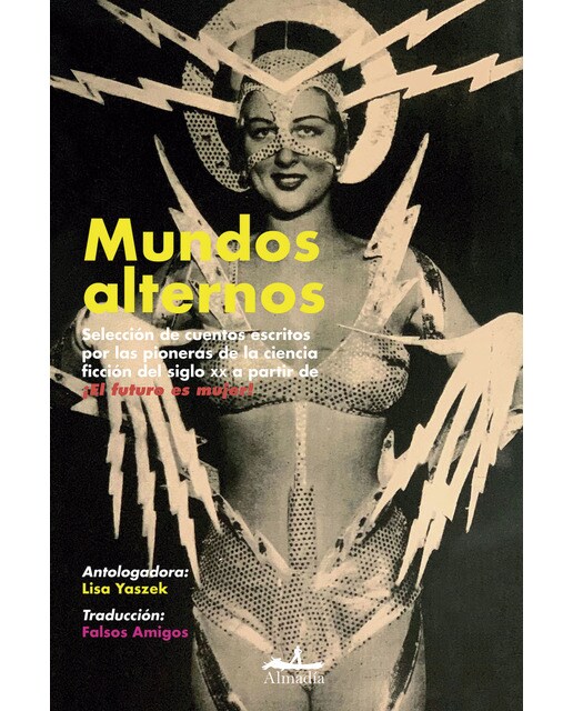 Imagen 0 de Mundos alternos: Selección de cuentos escritos por las pioneras de la ciencia ficción del siglo XX a partir de ¡El futuro e  (Tapa blanda con solapas)