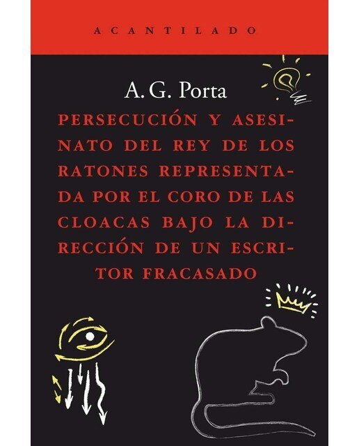 Imagen 0 de Persecución y asesinato del rey de los ratones representada por el coro de las cloacas bajo la dirección de un escritor fracasado
