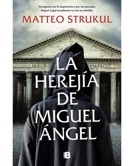 La herejía de Miguel Ángel: Perseguido por la Inquisición y por sus mecenas, Miguel Ángel transformó su arte en rebeldía (Capa dura) 1