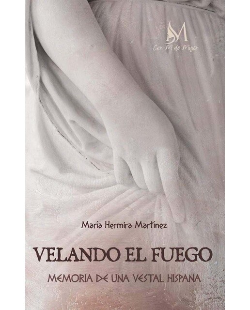 Imagen 0 de Velando el fuego: Memoria de una vestal hispana