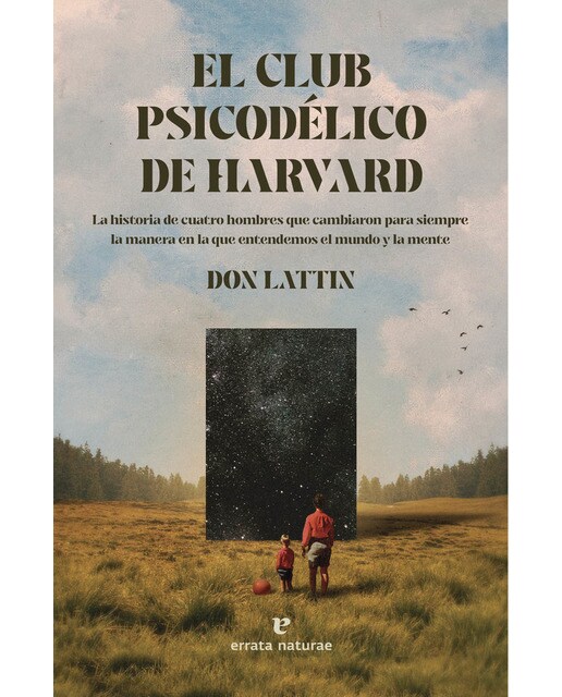 El Club Psicodélico de Harvard: La historia de cuatro hombres que cambiaron para siempre la manera en la que entendemos el mundo y la mente