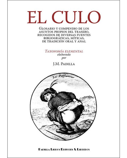 El culo: Glosario y compendio de los asuntos propios del trasero, recogidos de diversas fuentes bibliográficas, míticas, de tradición oral y anal