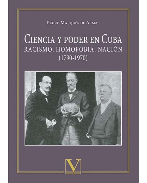 Ciencia y poder en Cuba. RACISMO, HOMOFOBIA, NACIÓN (1790-1970) (Capa mole com abas) 1