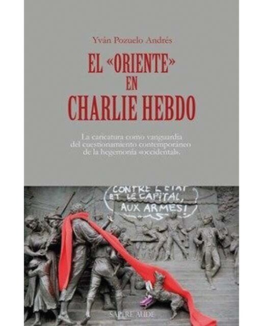 Imagen 0 de El «Oriente» en Charlie Hebdo: La caricatura como vanguardia del cuestionamiento contemporáneo de la hegemonía «occidental»