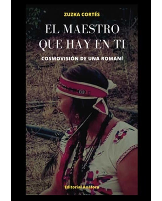 EL MAESTRO QUE HAY EN TI: Cosmovisión de una romaní