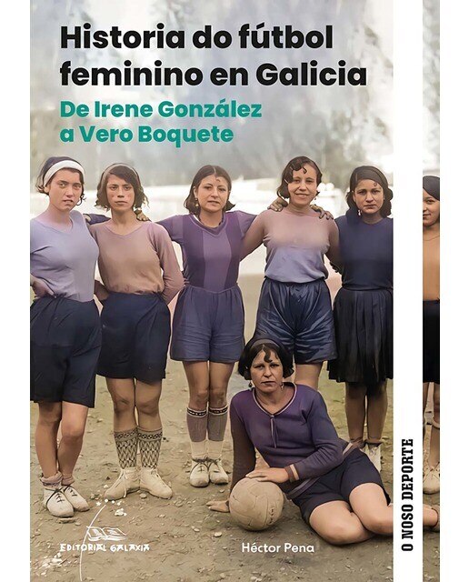 Historia do fútbol feminino en Galicia. De Irene González a Vero boquete (Capa mole com abas) 1