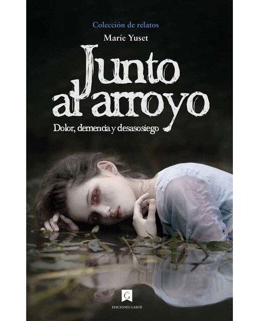 Imagen 0 de Junto al arroyo: Dolor, demencia y desasosiego (Tapa blanda con solapas)