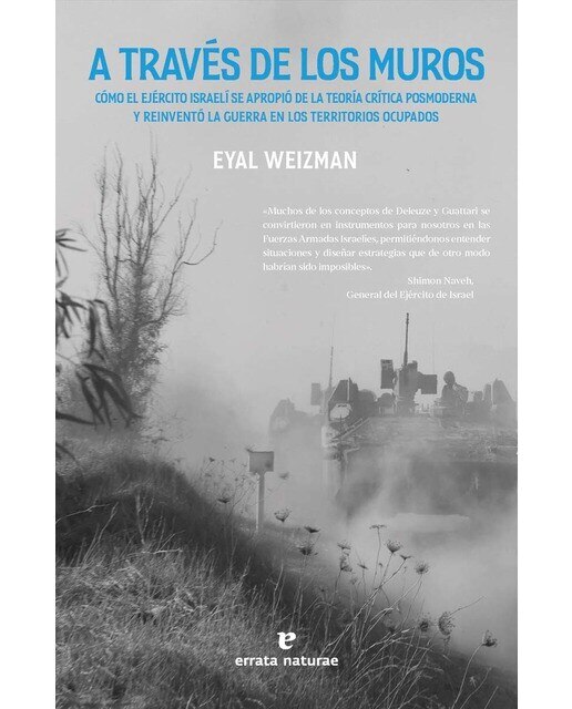 Imagen 0 de A través de los muros: Cómo el ejército israelí se apropió de la teoría crítica posmoderna y reinventó la guerra en los territorios ocupados