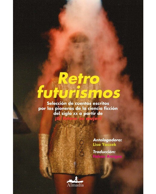 Imagen 0 de Retrofuturismos: Selección de cuentos escritos por las pioneras de la ciencia ficción del siglo XX a partir de ¡El futuro e  (Tapa blanda con solapas)
